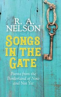 bokomslag Songs in the Gate: Poems from the Borderland of Now and Not Yet