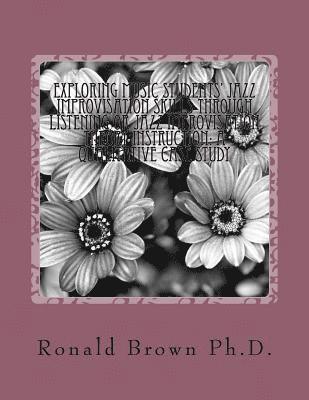bokomslag Exploring Music Students' Jazz Improvisation Skills Through Listening or Jazz Improvisation Theory Instruction: A Qualitative Case Study