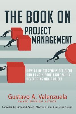 bokomslag The Book on Project Management: How to Be Extremely Efficient and Remain Profitable While Developing Any Project