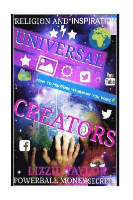 Religion And Inspiration: UNIVERSAL CREATORS: How To Manifest Whatever You Want!!!