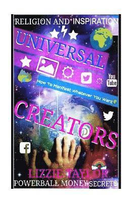 Religion And Inspiration: UNIVERSAL CREATORS: How To Manifest Whatever You Want!!! 1