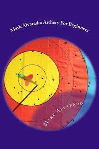 bokomslag Mark Alvarado: Archery For Beginners