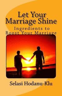 bokomslag Let Your Marriage Shine: Ingredients to Boost Your Marriage