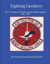 bokomslag Fighting Cavaliers: The F-105 History of the 421st Tactical Fighter Squadron 1963 - 1967
