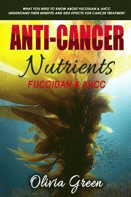 Anti-cancer Nutrients: Fucoidan & AHCC: What you need to know about Fucoidan & AHCC. Understand their benefits and side effects for cancer tr 1