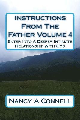 bokomslag Instructions From The Father Volume 4: Enter Into A Deeper Intimate Relationship With God