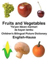 bokomslag English-Hausa Fruits and Vegetables/'Ya'yan itãcen marmari da kayan lambu Children's Bilingual Picture Dictionary