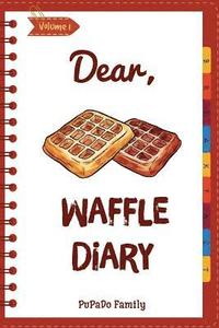 bokomslag Dear, Waffle Diary: Make An Awesome Month With 30 Best Waffle Recipes! (Waffle Cookbook, Waffle Maker Cookbook, Waffle Recipe Book, Pancak