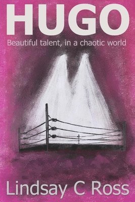 Lindsay C. Ross - Hugo: Beautiful talent, in a chaotic world, Häftad