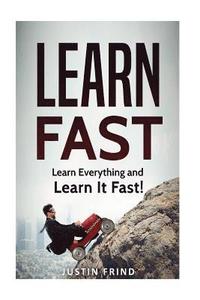 bokomslag Learn Fast: Learn Everything and Learn It Fast!