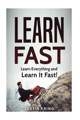 Justin Frind - Learn Fast: Learn Everything and Learn It Fast!, Häftad