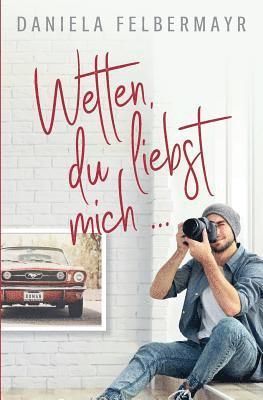 Wetten, Du liebst mich!?!