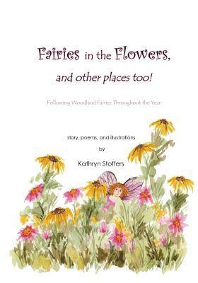 Fairies in the Flowers... and other places too!: Following Woodland Fairies Throughout the Year 1