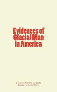bokomslag Evidences of Glacial Man in America