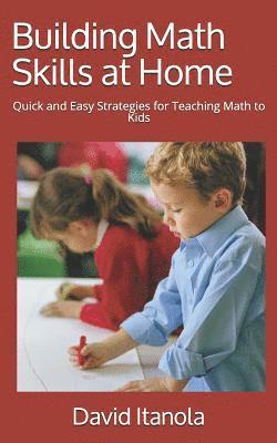 bokomslag Building Math Skills at Home: Quick and Easy Strategies for Teaching Math to Kids