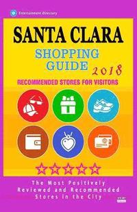 bokomslag Santa Clara Shopping Guide 2018: Best Rated Stores in Santa Clara, California - Stores Recommended for Visitors, (Shopping Guide 2018)