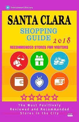 bokomslag Santa Clara Shopping Guide 2018: Best Rated Stores in Santa Clara, California - Stores Recommended for Visitors, (Shopping Guide 2018)