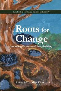 bokomslag Roots for Change: Grounding Processes of Peacebuilding