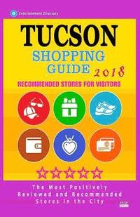 bokomslag Tucson Shopping Guide 2018: Best Rated Stores in Tucson, Arizona - Stores Recommended for Visitors, (Shopping Guide 2018)