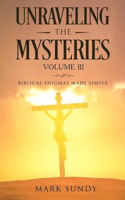 Unraveling the Mysteries Volume III 1