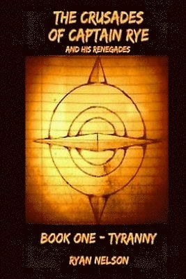 bokomslag The Crusades of Captain Rye and his Renegades: Book One: Tyranny