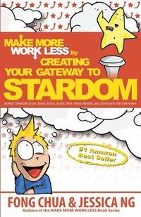 bokomslag Make More Work Less by Creating Your Gateway to Stardom: Skillset Diversification, Tame Stress, Assess Risk, Raise Wealth, and Dominate the Unknown!