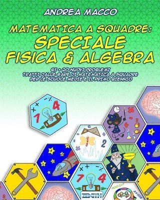 Matematica A Squadre: Speciale Fisica & Algebra: 65 + 20 Nuovi Problemi Tratti dalle Gare di Matematica a Squadre per le Scuole Medie e il Primo Bienn 1