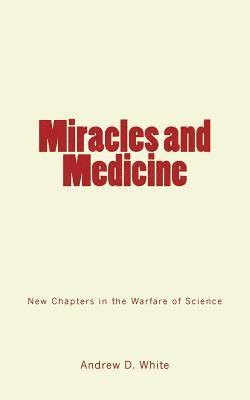 Miracles and Medicine: New Chapters in the Warfare of Science 1