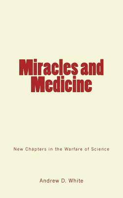 Andrew D. White - Miracles and Medicine: New Chapters in the Warfare of Science, Häftad. Tillgänglighet: Lägg i varukorg