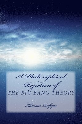 bokomslag A Philosophical Rejection of The Big Bang Theory