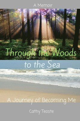 Cathy Teoste - Through the Woods to the Sea: The Journey of Becoming Me, Häftad