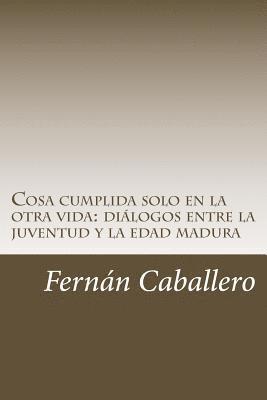 Fernan Caballero - Cosa cumplida solo en la otra vida: diálogos entre la juventud y la edad madura, Häftad