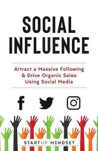 bokomslag Social Influence: Attract a Massive Following & Drive Organic Sales Using Social Media