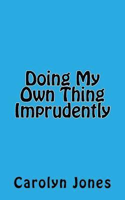 Carol Jones - Doing My Own Thing Imprudently, Häftad