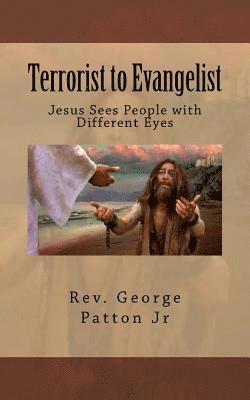 George Patton Jr - Terrorist to Evangelist: Jesus Sees People with Different Eyes, Häftad