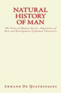bokomslag Natural History of Man: The Unity of Human Species, Migrations of Men and Development of Human Characters