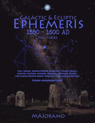 Galactic & Ecliptic Ephemeris 1550 - 1600 Ad 1