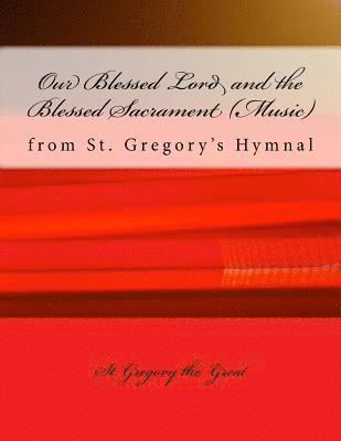 Our Blessed Lord and the Blessed Sacrament (Music): from St. Gregory's Hymnal 1