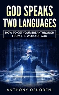 bokomslag God Speaks Two Languages: How To Get Your Breakthrough From The Word Of God