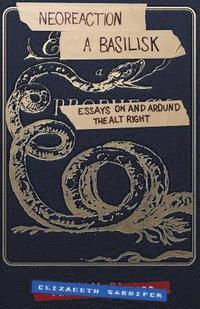 bokomslag Neoreaction a Basilisk: Essays on and Around the Alt-Right