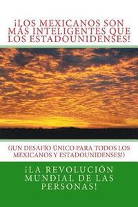 bokomslag ¡Los Mexicanos son más Inteligentes que los Estadounidenses!: (¡Un Desafío Único para todos los Estadounidenses y Mexicanos!)