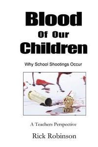 bokomslag Blood of Our Children Why School Shootings Occur: A Teachers Perspective