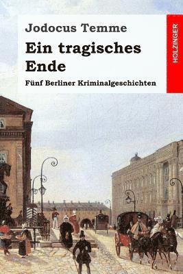 Jodocus Temme - Ein tragisches Ende: Fünf Berliner Kriminalgeschichten, Häftad