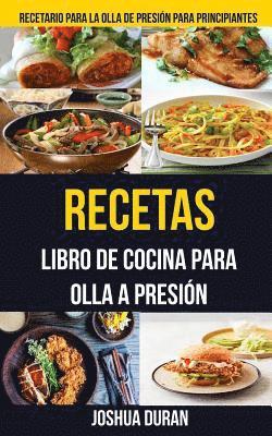 Joshua Duran - Recetas: Libro de Cocina para Olla a Presión (Recetario para la olla de presión para principiantes), Häftad