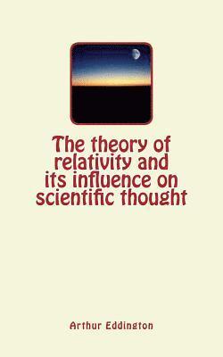 The theory of relativity and its influence on scientific thought 1