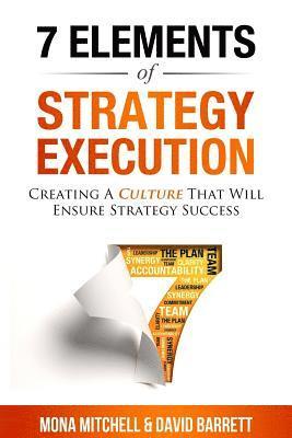Mona Mitchell, David Barrett - The 7 Elements of Strategy Execution: Creating a Culture That Will Ensure Strategy Succes, Häftad