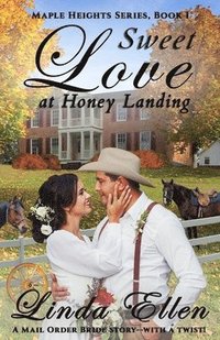 bokomslag Sweet Love at Honey Landing: A Mail Order Bride story...with a twist!