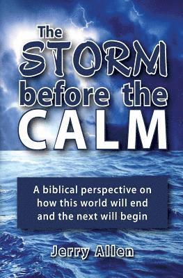 bokomslag The Storm before the Calm: A biblical perspective on how this world will end and the next will begin