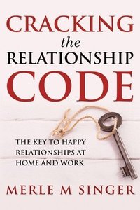 bokomslag Cracking The Relationship Code: The Key to Happy Relationships at Home and Work