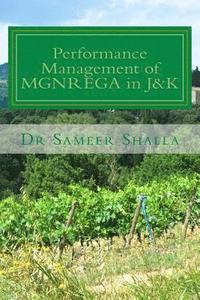 bokomslag Performance Management of MGNREGA in J&K: The work looks at the performance of the scheme in J&K state from its outcome based perspective such as empl